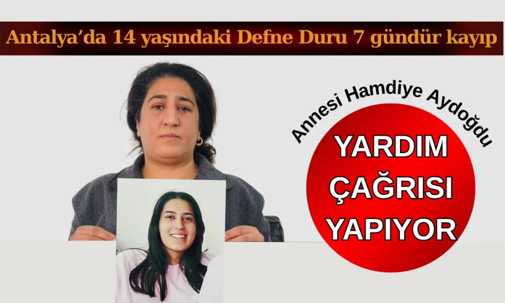 Antalya’da 14 Yaşındaki Defne Durur 7 gündür Kayıp