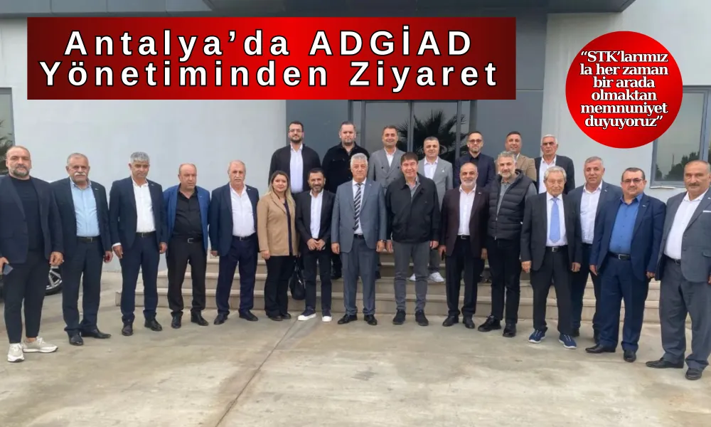 Antalya’da ADGİAD Yönetiminden Ziyaret