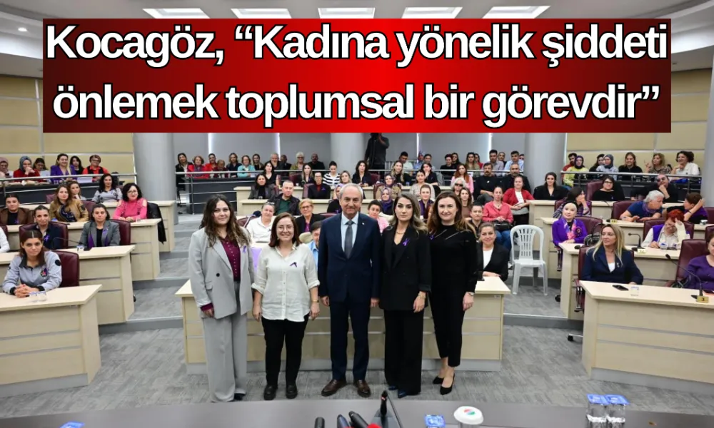 Kocagöz, “Kadına yönelik şiddeti önlemek toplumsal bir görevdir”