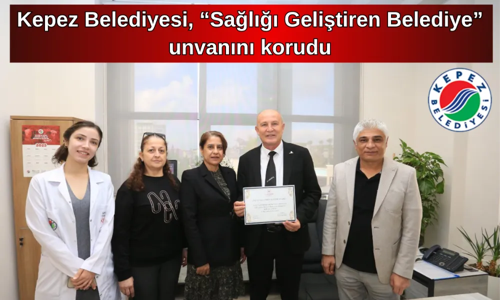 Kepez Belediyesi, “Sağlığı Geliştiren Belediye” unvanını korudu