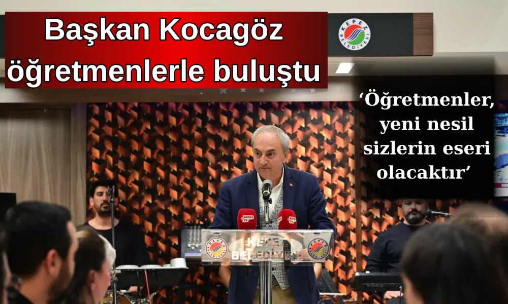 Başkan Kocagöz öğretmenlerle buluştu