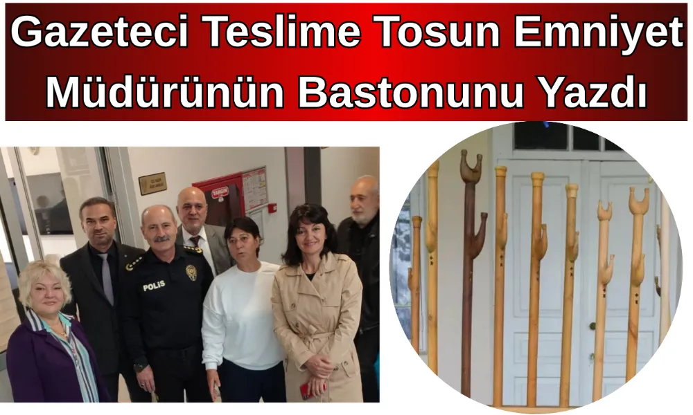 Gazeteci Teslime Tosun emniyet müdürünün bastonunu yazdı