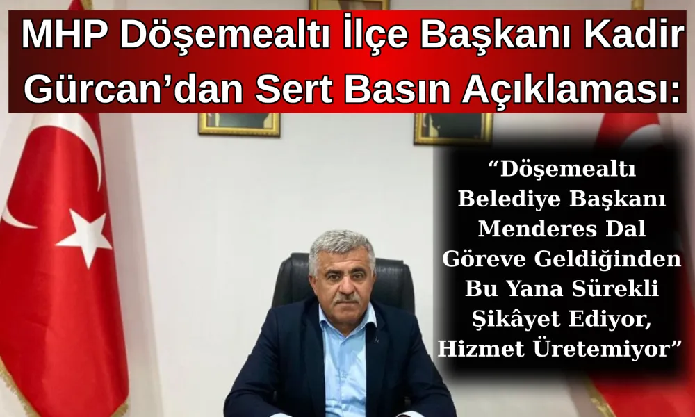 MHP Döşemealtı İlçe Başkanı Kadir Gürcan’dan Sert Basın Açıklaması: