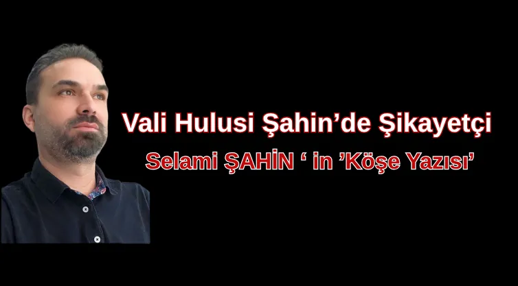 Vali Hulusi Şahin de Şikayetçi