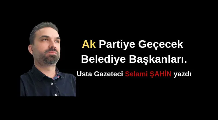 Ak Partiye Geçecek Belediye Başkanları