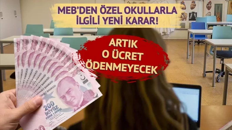 MEB’den özel okul kararı! Artık o ücret ödenmeyecek! Devlet okullarıyla aynı olacak